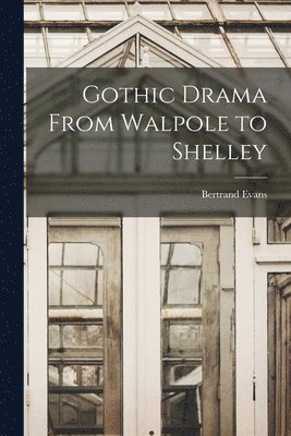 Gothic Drama From Walpole to Shelley 1