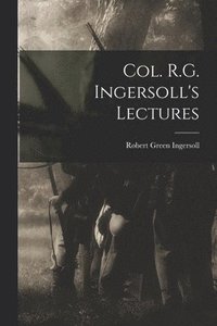 bokomslag Col. R.G. Ingersoll's Lectures