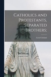 bokomslag Catholics and Protestants, Separated Brothers;
