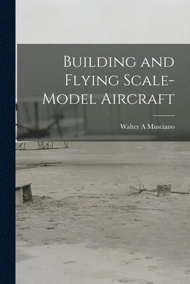 bokomslag Building and Flying Scale-model Aircraft