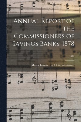 Annual Report of the Commissioners of Savings Banks, 1878; 1878 1