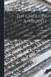 bokomslag The Girdle of Aphrodite: Love Poems of the Palatine Anthology; 1656