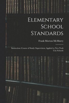 Frank Morton 1862- McMurry, Frank Morton McMurry - Elementary School Standards, Häftad