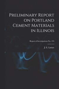 bokomslag Preliminary Report on Portland Cement Materials in Illinois; Report of Investigations No. 195