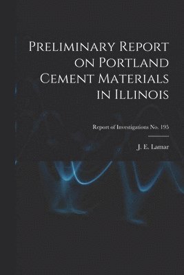 Preliminary Report on Portland Cement Materials in Illinois; Report of Investigations No. 195 1