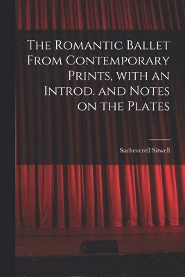 bokomslag The Romantic Ballet From Contemporary Prints, With an Introd. and Notes on the Plates