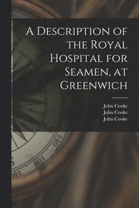 bokomslag A Description of the Royal Hospital for Seamen, at Greenwich [electronic Resource]