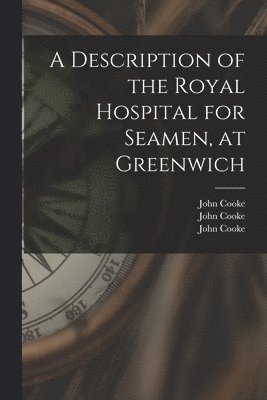 A Description of the Royal Hospital for Seamen, at Greenwich [electronic Resource] 1