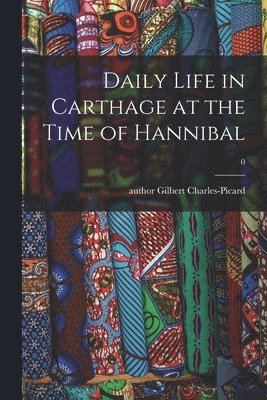 Daily Life in Carthage at the Time of Hannibal; 0 1