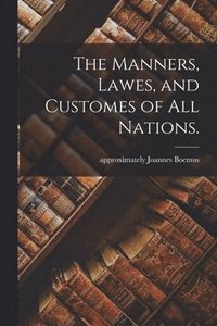 bokomslag The Manners, Lawes, and Customes of All Nations.