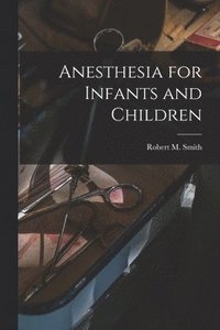 bokomslag Anesthesia for Infants and Children