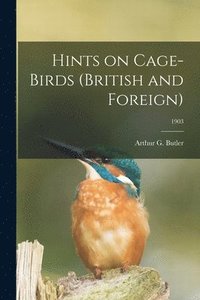 bokomslag Hints on Cage-birds (British and Foreign); 1903