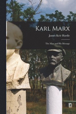 James Keir 1856-1915 Hardie, James Keir Hardie - Karl Marx, Häftad