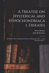 bokomslag A Treatise on Hysterical and Hypochondriacal Diseases
