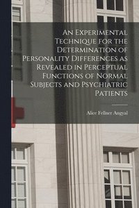bokomslag An Experimental Technique for the Determination of Personality Differences as Revealed in Perceptual Functions of Normal Subjects and Psychiatric Pati