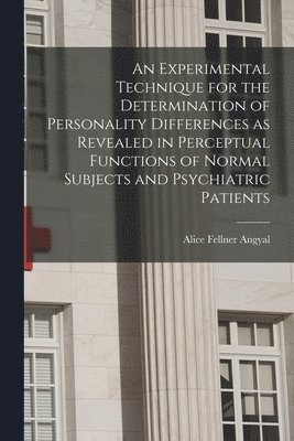 bokomslag An Experimental Technique for the Determination of Personality Differences as Revealed in Perceptual Functions of Normal Subjects and Psychiatric Pati