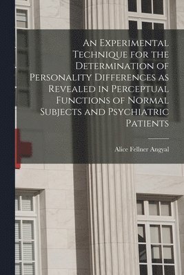 An Experimental Technique for the Determination of Personality Differences as Revealed in Perceptual Functions of Normal Subjects and Psychiatric Pati 1
