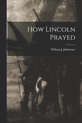 bokomslag How Lincoln Prayed