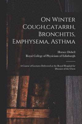 On Winter Cough, catarrh, Bronchitis, Emphysema, Asthma