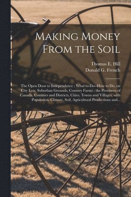 Making Money From the Soil [microform] 1