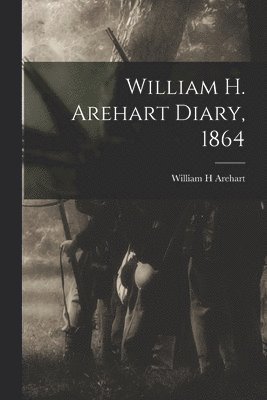 bokomslag William H. Arehart Diary, 1864