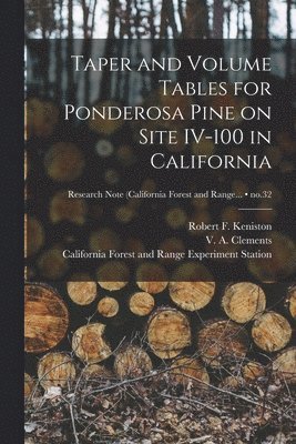 Taper and Volume Tables for Ponderosa Pine on Site IV-100 in California; no.32 1