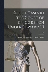 bokomslag Select Cases in the Court of King's Bench Under Edward III; 76