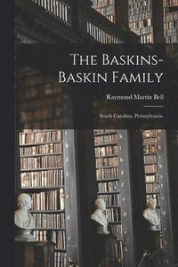 bokomslag The Baskins-Baskin Family: South Carolina, Pennsylvania.