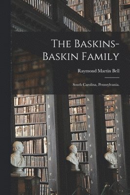 bokomslag The Baskins-Baskin Family: South Carolina, Pennsylvania.