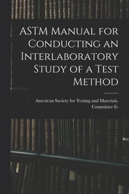 ASTM Manual for Conducting an Interlaboratory Study of a Test Method 1