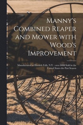 Anonymous - Manny's Combined Reaper and Mower With Wood's Improvement, Häftad
