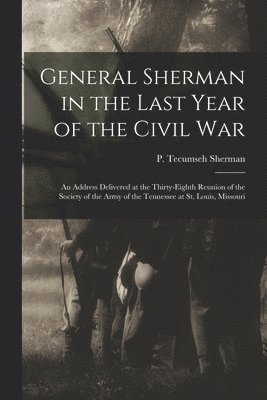 bokomslag General Sherman in the Last Year of the Civil War