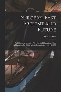 bokomslag Surgery, Past Present and Future