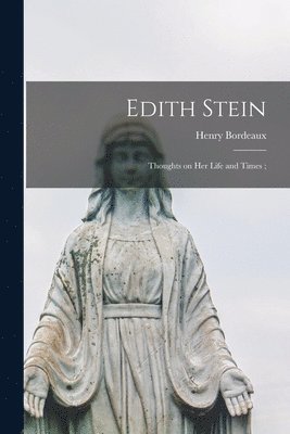 Edith Stein: Thoughts on Her Life and Times; 1