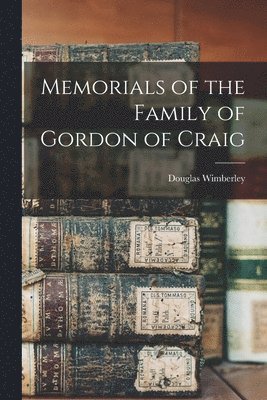 bokomslag Memorials of the Family of Gordon of Craig