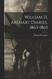 bokomslag William H. Arehart Diaries, 1863-1865