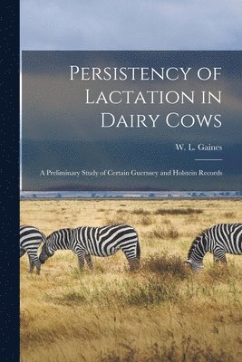 bokomslag Persistency of Lactation in Dairy Cows: a Preliminary Study of Certain Guernsey and Holstein Records