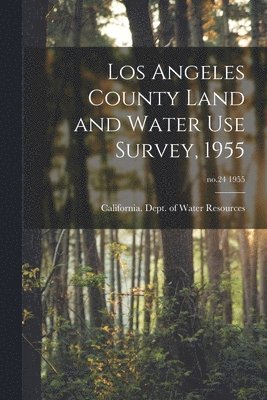 bokomslag Los Angeles County Land and Water Use Survey, 1955; no.24 1955