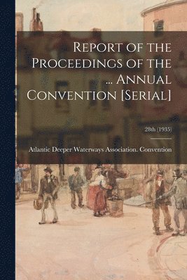 Report of the Proceedings of the ... Annual Convention [serial]; 28th (1935), Häftad