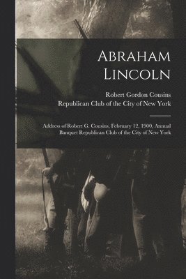 Robert Gordon 1859-1931 Cousins, Robert Gordon Cousins, Republican Club of the City of New York - Abraham Lincoln, Häftad
