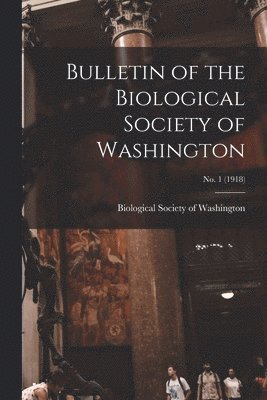 Biological Society of Washington - Bulletin of the Biological Society of Washington; no. 1 (1918), Häftad