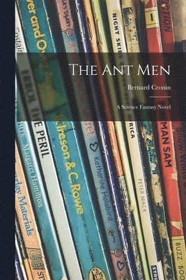 The Ant Men; a Science Fantasy Novel 1