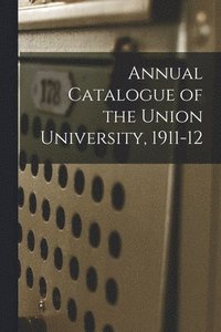 bokomslag Annual Catalogue of the Union University, 1911-12