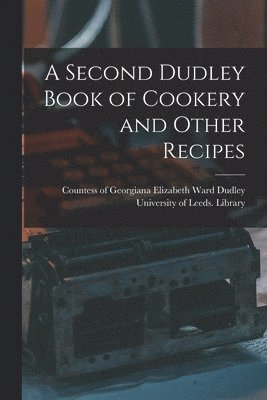 A Second Dudley Book of Cookery and Other Recipes 1