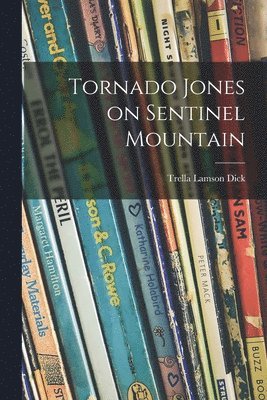 Tornado Jones on Sentinel Mountain 1