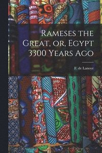 bokomslag Rameses the Great, or, Egypt 3300 Years Ago