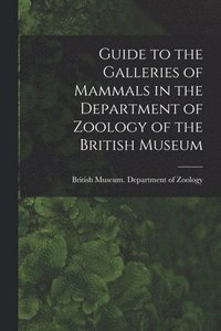 bokomslag Guide to the Galleries of Mammals in the Department of Zoology of the British Museum