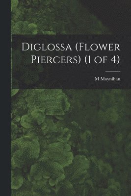 M. Moynihan - Diglossa (Flower Piercers) (1 of 4), Häftad