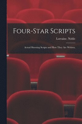 Lorraine Noble - Four-star Scripts; Actual Shooting Scripts and How They Are Written,, Häftad