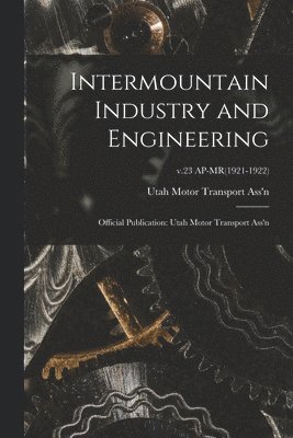 bokomslag Intermountain Industry and Engineering: Official Publication: Utah Motor Transport Ass'n; v.23 AP-MR(1921-1922)